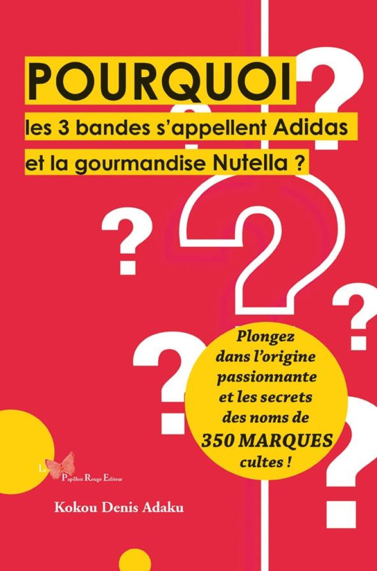 POURQUOI LES 3 BANDES S'APPELLENT ADIDAS ET LA GOURMANDISE NUTELLA ?. PLONGEZ DANS L'ORIGINE PASSION - ADAKU KOKOU DENIS - DU LUMIGNON