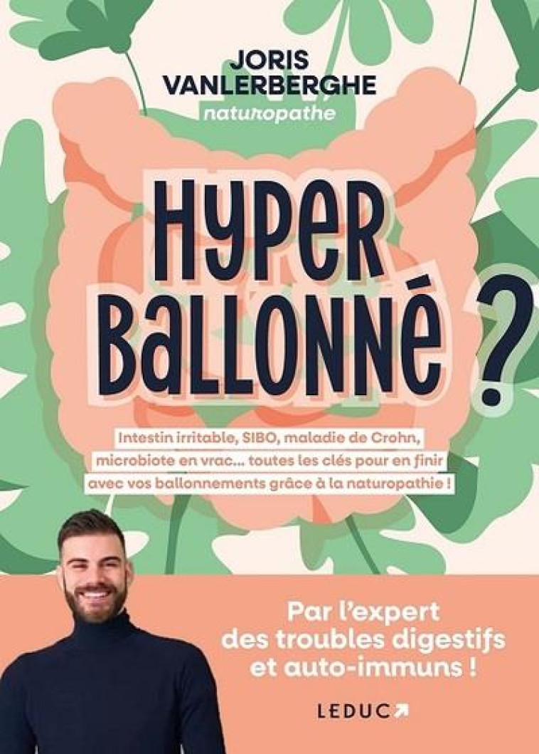 HYPERBALLONNE ? - INTESTIN IRRITABLE, SIBO, MALADIE DE CROHN, MICROBIOTE EN VRAC... TOUTES LES CLES - VANLERBERGHE/LEIDECK - QUOTIDIEN MALIN