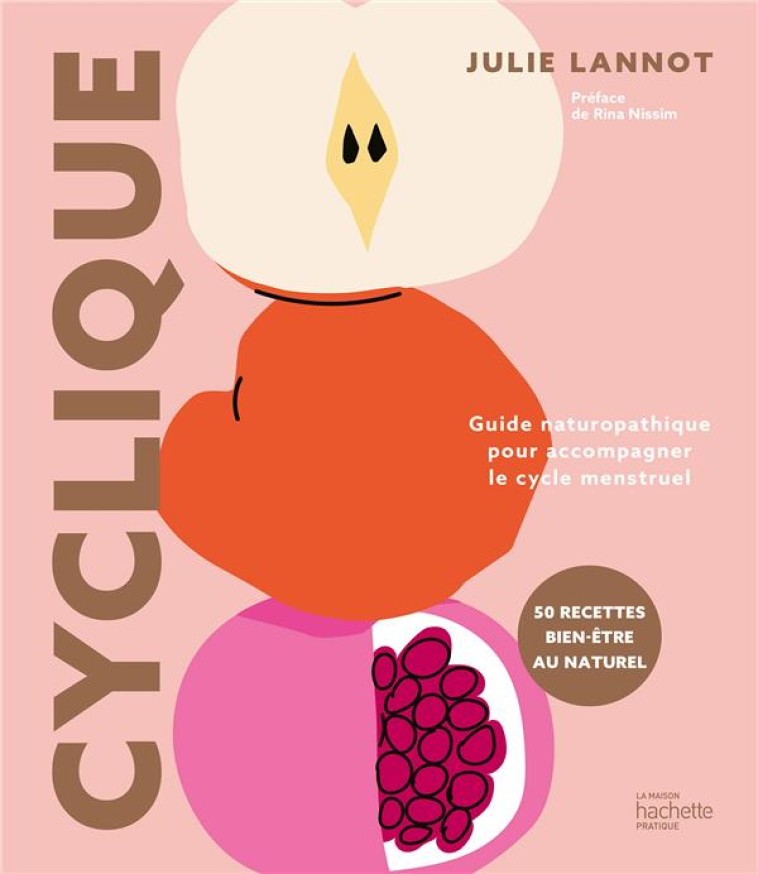 CYCLIQUE - GUIDE NATUROPATHIQUE POUR ACCOMPAGNER LE CYCLE MENSTRUEL - LANNOT JULIE - HACHETTE