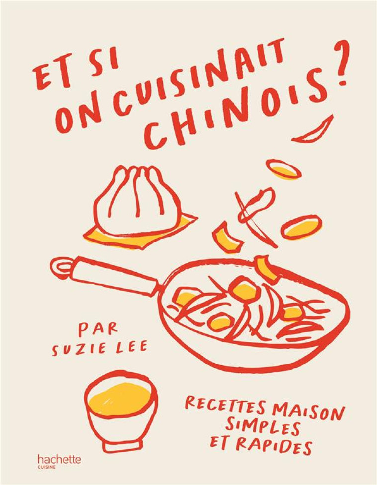 ET SI ON CUISINAIT CHINOIS ? - RECETTES MAISON SIMPLES ET RAPIDES - LEE SUZIE - HACHETTE