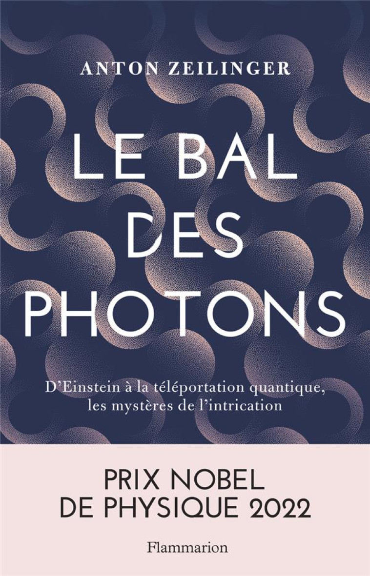 LE BAL DES PHOTONS - D'EINSTEIN A LA TELEPORTATION QUANTIQUE, LES MYSTERES DE L'INTRICATION - ZEILINGER ANTON - FLAMMARION