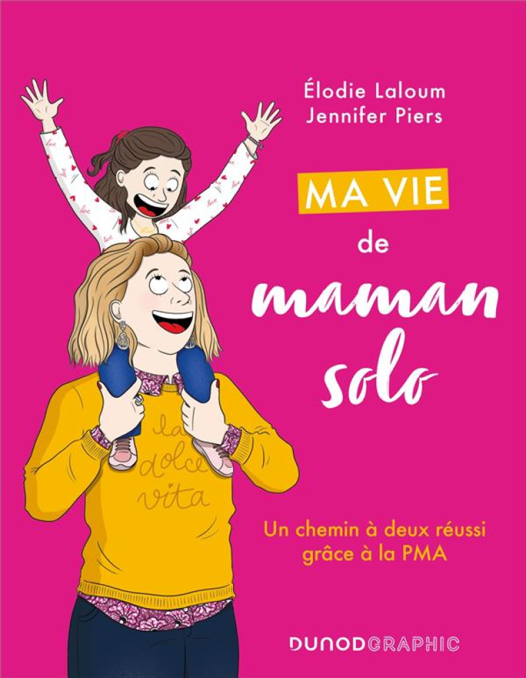 MA VIE DE MAMAN SOLO - UN CHEMIN A DEUX REUSSI GRACE A LA PMA - LALOUM/PIERS - DUNOD