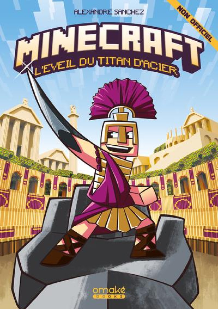 MINECRAFT : L'EVEIL DU TITAN D'ACIER - SANCHEZ ALEXANDRE - OMAKE BOOKS