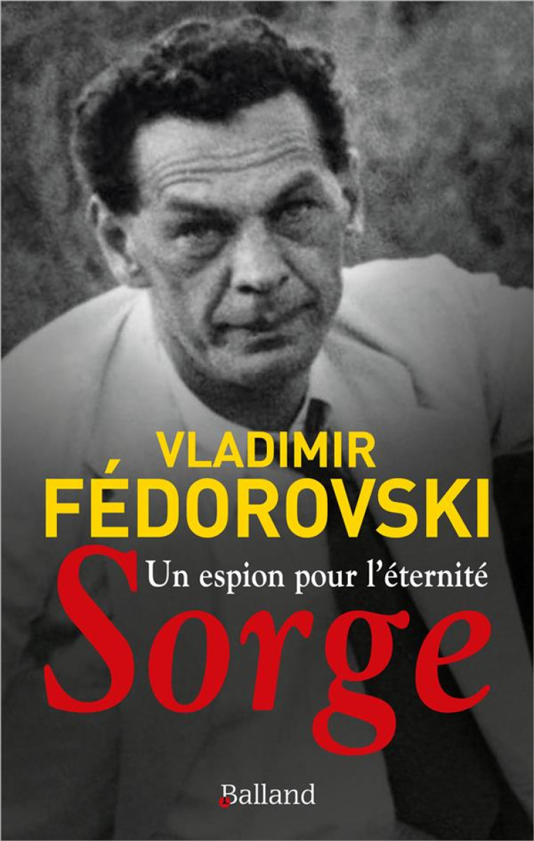 UN ESPION POUR L'ETERNITE, SORGE - FEDOROVSKI VLADIMIR - BALLAND