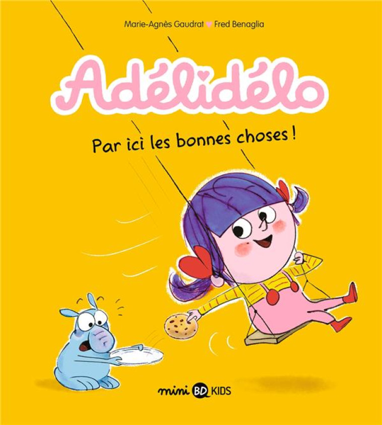 ADELIDELO, TOME 09 - PAR ICI, LES BONNES CHOSES ! - GAUDRAT/BENAGLIA - BAYARD JEUNESSE