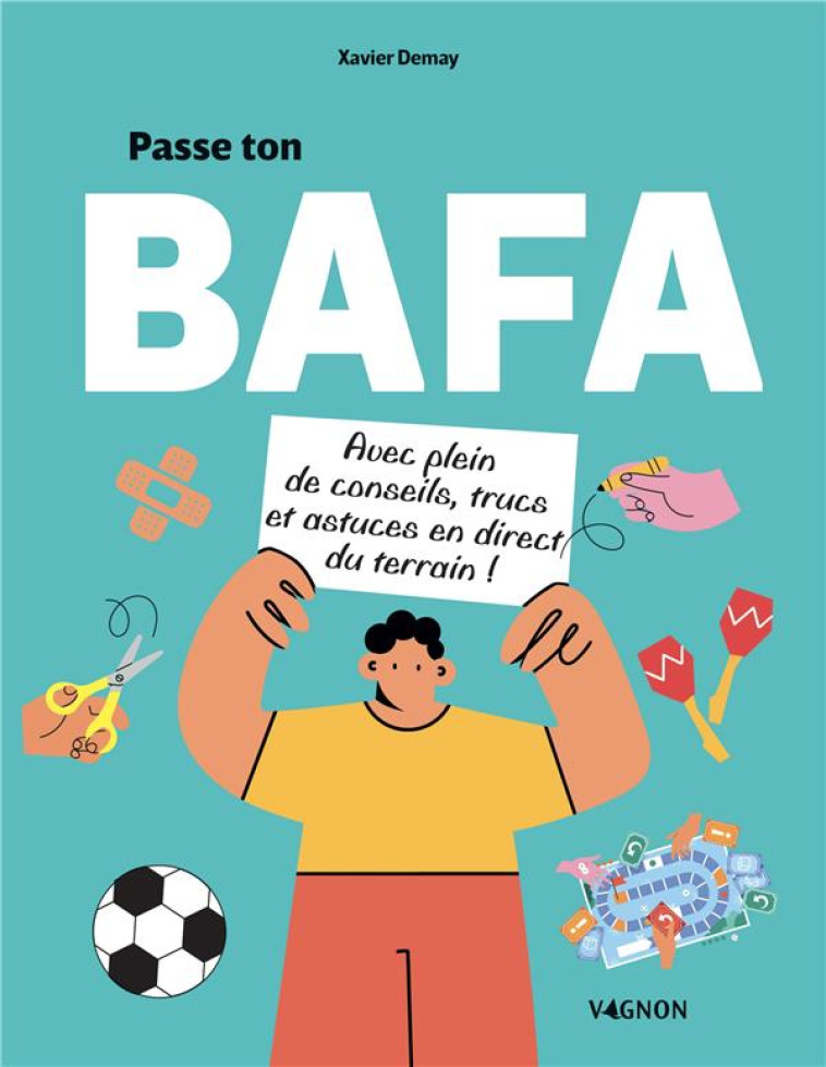 PASSE TON BAFA - AVEC PLEIN DE CONSEILS, TRUCS ET ASTUCES EN DIRECT DU TERRAIN ! - DEMAY XAVIER - VAGNON