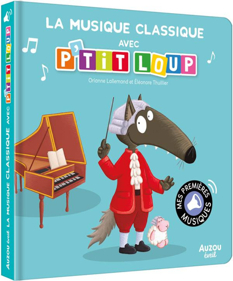 LA MUSIQUE CLASSIQUE AVEC P'TIT LOUP - LALLEMAND/THUILLIER - PHILIPPE AUZOU