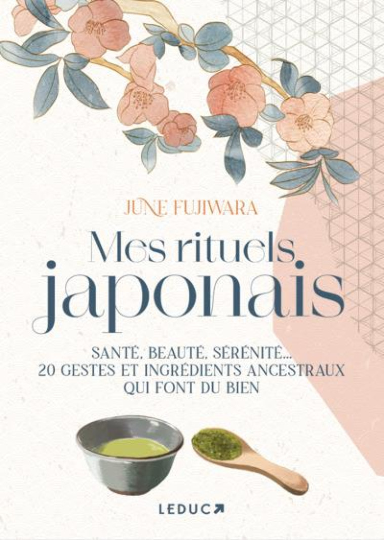 MES RITUELS JAPONAIS - SANTE, BEAUTE, SERENITE... 20 GESTES ET INGREDIENTS ANCESTRAUX QUI FONT DU BI - FUJIWARA JUNE - QUOTIDIEN MALIN