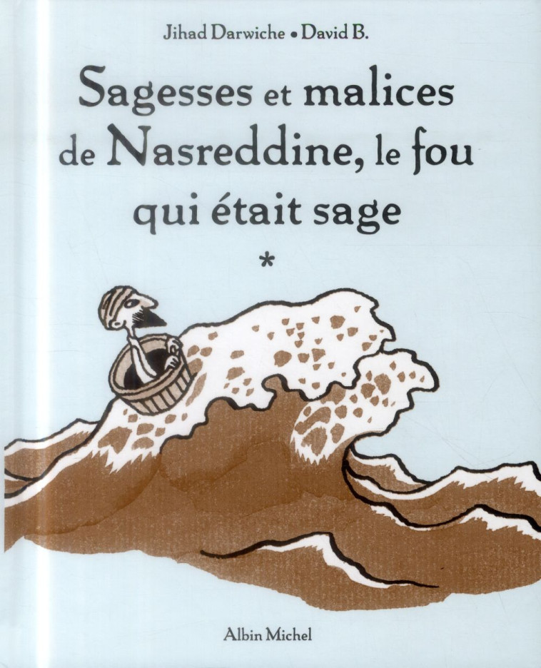 SAGESSES ET MALICES DE NASREDDINE, LE FOU QUI ETAIT SAGE - TOME 1 - DARWICHE/B. - ALBIN MICHEL