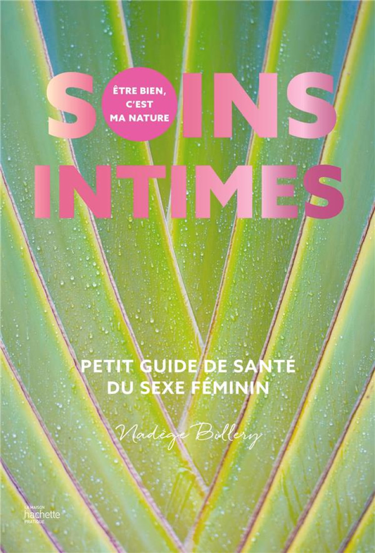 SOINS INTIMES - PETIT GUIDE DE SANTE DU SEXE FEMININ - BILLERY NADEGE - HACHETTE