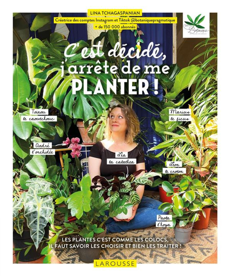 C'EST DECIDE, J'ARRETE DE ME PLANTER ! - BOTANIQUE PRAGMATIQU - LAROUSSE