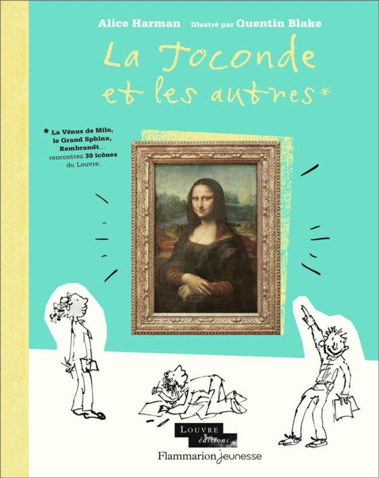 LA JOCONDE ET LES AUTRES - LA VENUS DE MILO, LE GRAND SPHINX, REMBRANDT... RENCONTREZ 30 ICONES DU L - HARMAN/BLAKE - FLAMMARION