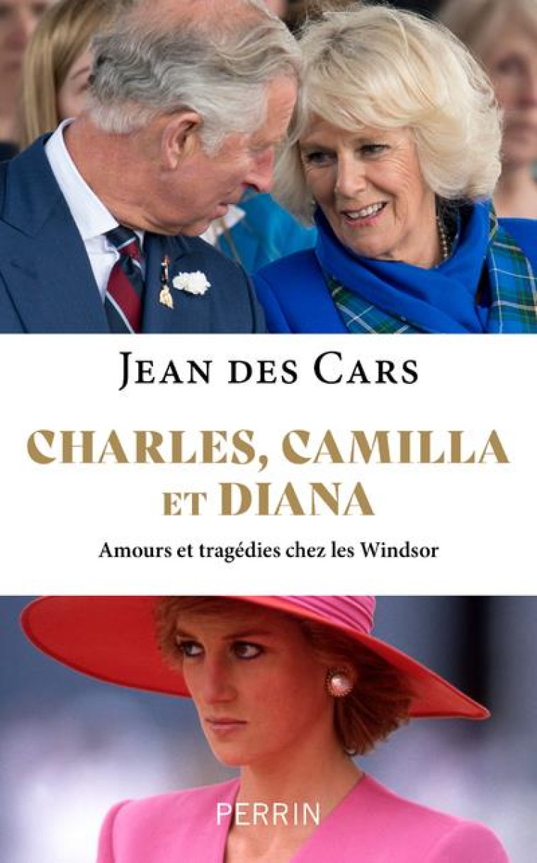 CHARLES, DIANA ET CAMILLA - AMOURS ET TRAGEDIES CHEZ LES WINDSOR - CARS JEAN DES - PERRIN