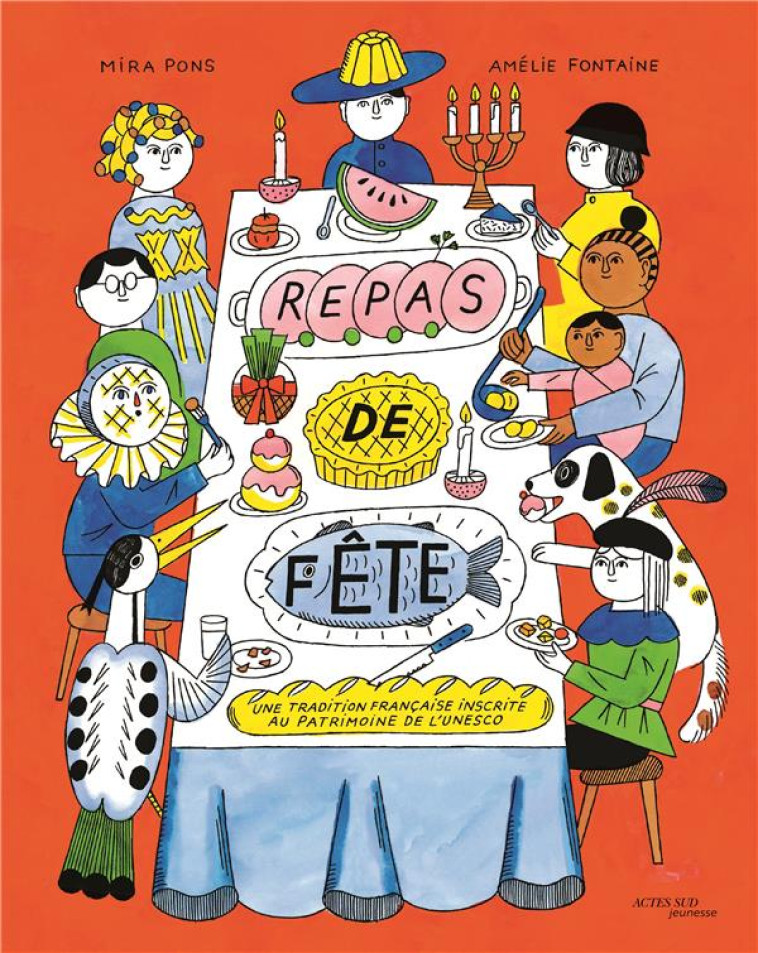 REPAS DE FETE - UNE TRADITION FRANCAISE INSCRITE AU PATRIMOINE DE L'UNESCO - MIRA PONS/FONTAINE - ACTES SUD