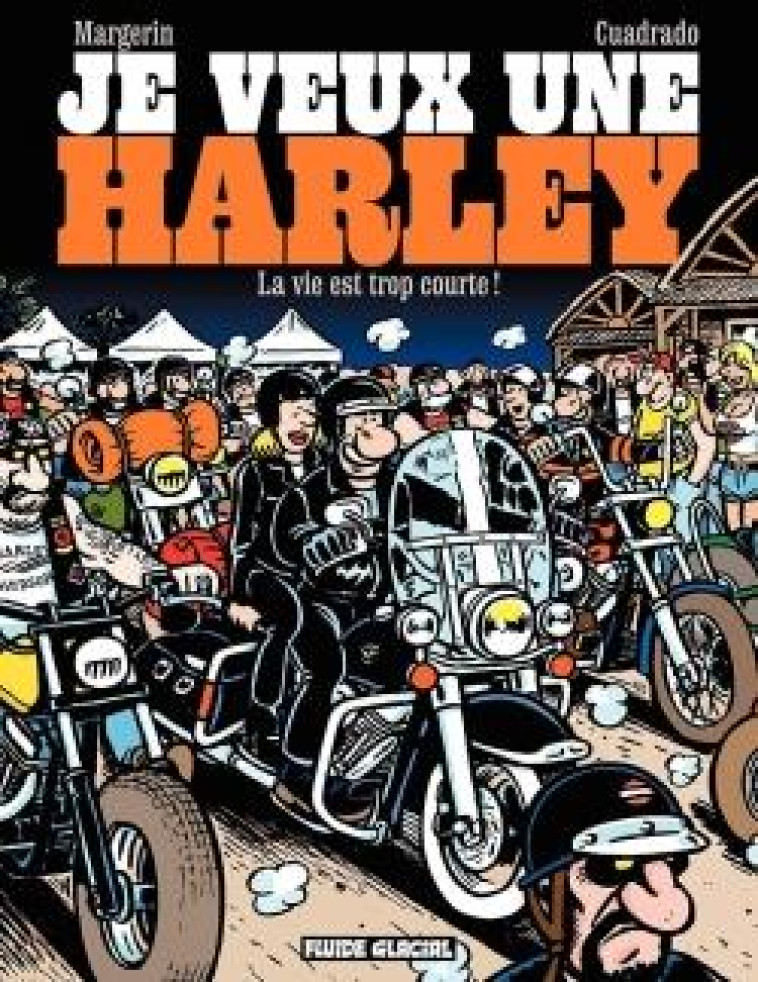 JE VEUX UNE HARLEY - TOME 01 - LA VIE EST TROP COURTE ! - CUADRADO/MARGERIN - FLUIDE GLACIAL