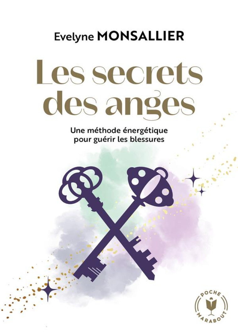 LES SECRETS DES ANGES - UNE METHODE ENERGETIQUE POUR GUERIR LES BLESSURES - MONSALLIER EVELYNE - MARABOUT