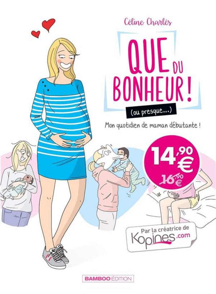 QUE DU BONHEUR ! (OU PRESQUE...) - TOME 01 - MON QUOTIDIEN DE MAMAN DEBUTANTE ! - CHARLES CELINE - BAMBOO