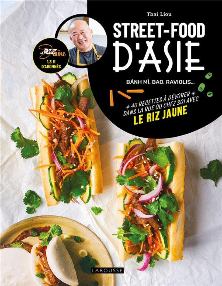 STREET-FOOD D'ASIE - BANH MI, BAO, RAVIOLIS... 40 RECETTES A DEVORER DANS LA RUE OU CHEZ SOI AVEC LE - LIOU THAI KING - LAROUSSE