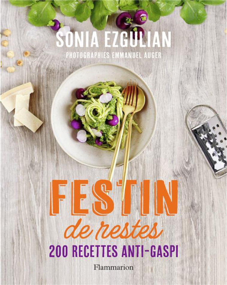 FESTIN DE RESTES - 200 RECETTES ANTI-GASPI - EZGULIAN SONIA - FLAMMARION