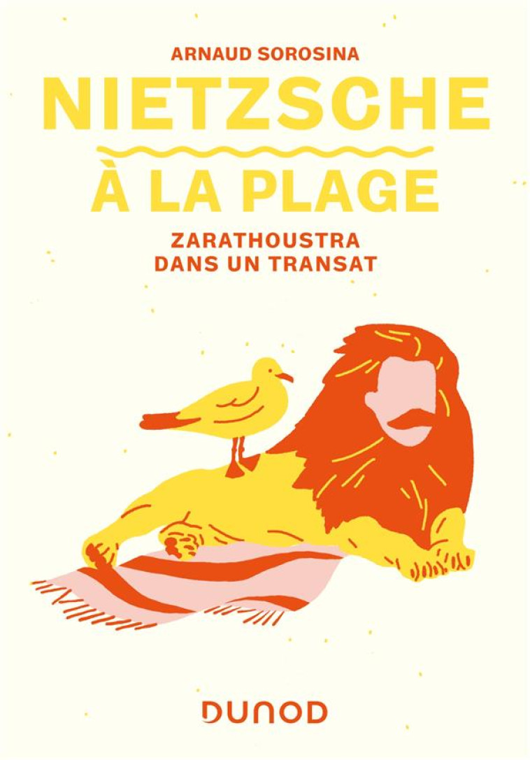 NIETZSCHE A LA PLAGE - ZARATHOUSTRA DANS UN TRANSAT - SOROSINA ARNAUD - DUNOD