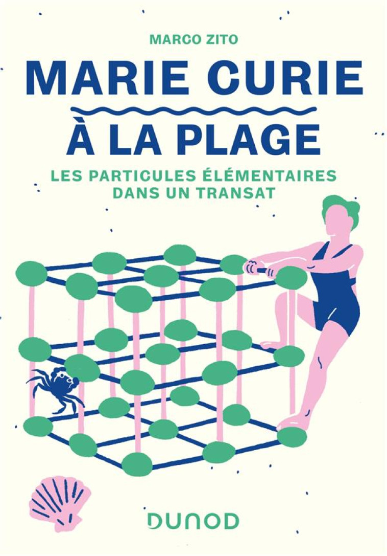 MARIE CURIE A LA PLAGE - LES PARTICULES ELEMENTAIRES DANS UN TRANSAT - ZITO MARCO - DUNOD