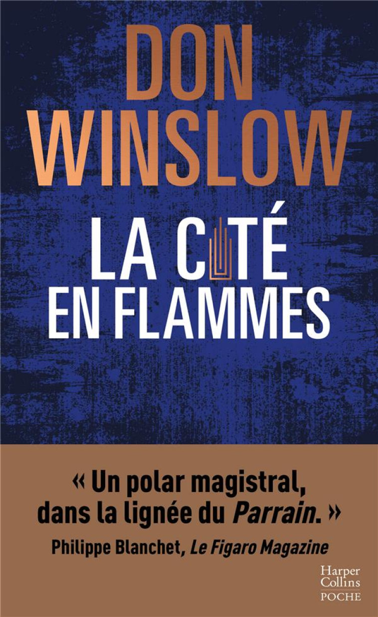 LA CITE EN FLAMMES -  UN POLAR MAGISTRAL, DANS LA LIGNEE DU PARRAIN.  PHILIPPE BLANCHET, LE FIGARO - WINSLOW DON - HARPERCOLLINS