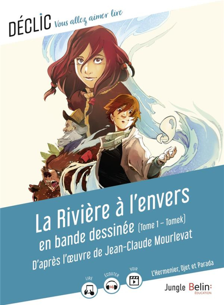 LA RIVIERE A L'ENVERS EN BANDE DESSINEE DE JEAN-CLAUDE MOURLEVAT / L'HERMENIER, DJET ET PARADA - TOM - MOURLEVAT/BRODHAG - BELIN