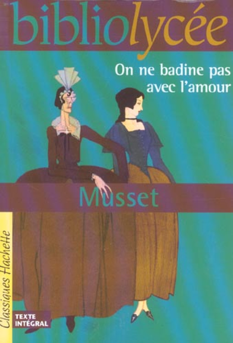 BIBLIOLYCEE - ON NE BADINE PAS AVEC L'AMOUR, ALFRED DE MUSSET - MUSSET ALFRED - HACHETTE