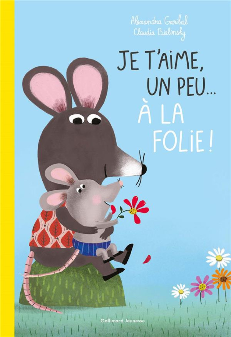 JE T'AIME, UN PEU... A LA FOLIE ! - GARIBAL/BIELINSKY - GALLIMARD