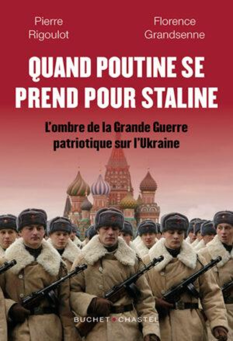 QUAND POUTINE SE PREND POUR STALINE - L OMBRE DE LA GRANDE GUERRE PATRIOTIQUE SUR L UKRAINE - RIGOULOT/GRANDSENNE - BUCHET CHASTEL