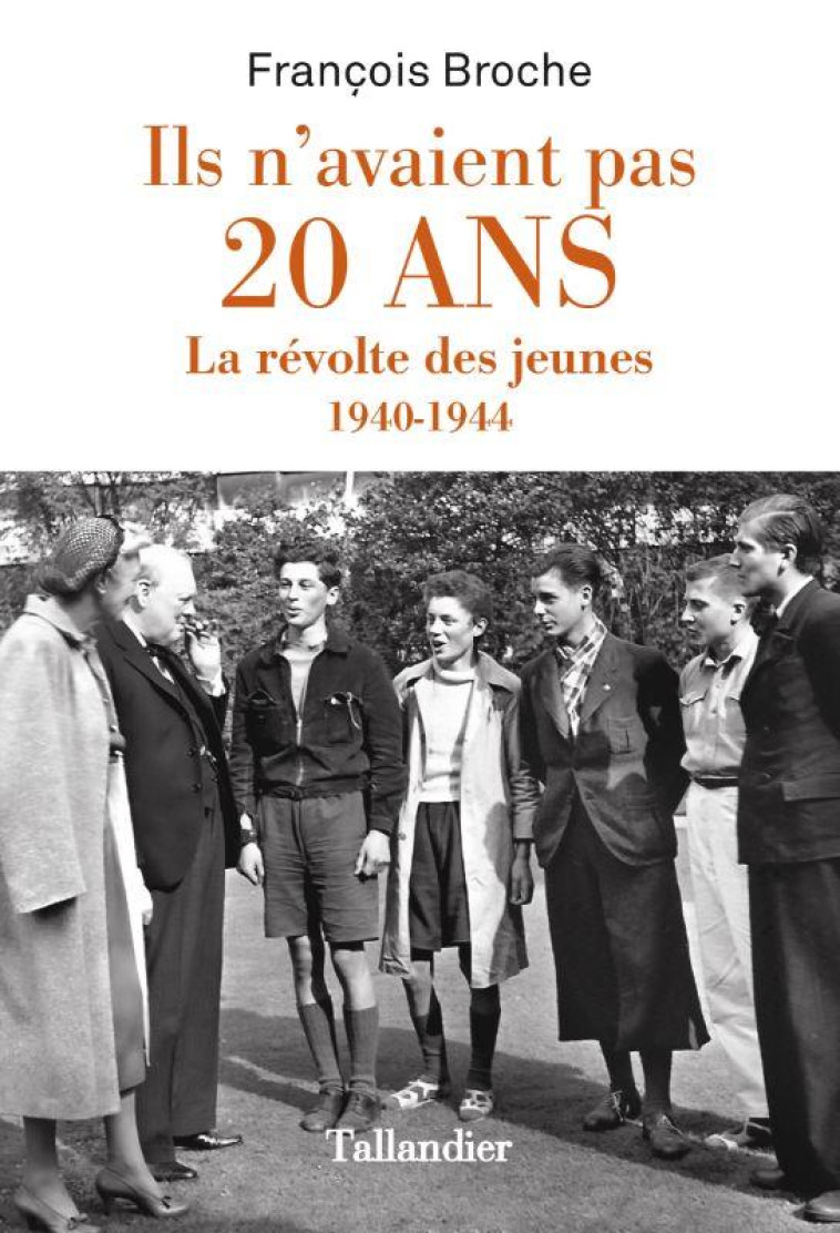 ILS N'AVAIENT PAS 20 ANS - LA REVOLTE DES JEUNES 1940-1944 - BROCHE FRANCOIS - TALLANDIER