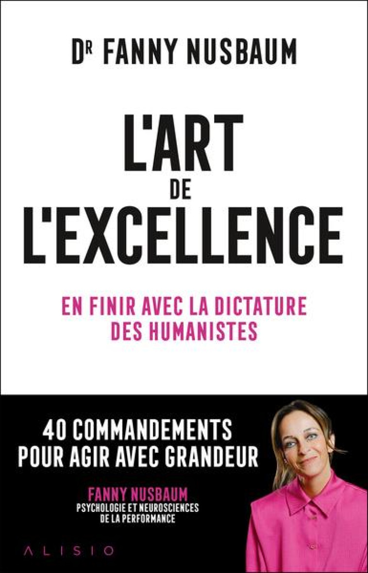 L'ART DE L'EXCELLENCE - EN FINIR AVEC LA DICTATURE DES HUMANISTES - NUSBAUM FANNY - ALISIO