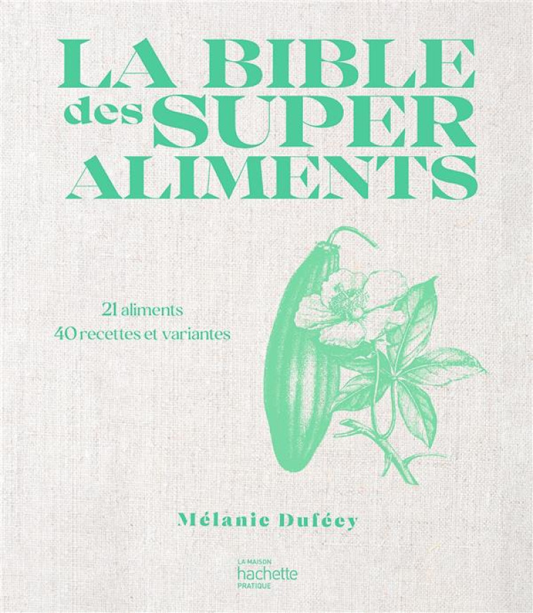 LA BIBLE DES SUPER ALIMENTS - DUFEEY MELANIE - HACHETTE