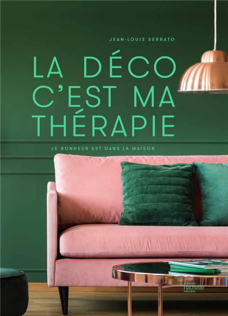 LA DECO C'EST MA THERAPIE - LE BONHEUR EST DANS LA MAISON - SERRATO JEAN-LOUIS - HACHETTE