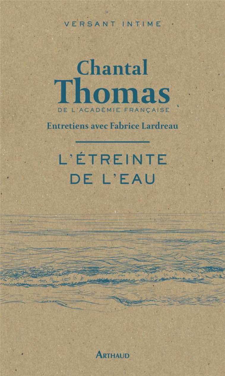 L'ETREINTE DE L'EAU - ENTRETIENS AVEC FABRICE LARDREAU - THOMAS CHANTAL - FLAMMARION