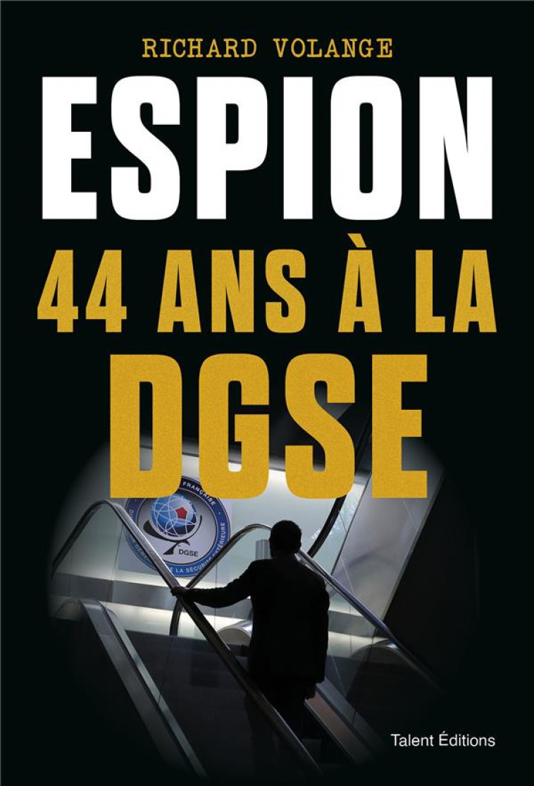 ESPION 44 ANS A LA DGSE - RICHARD VOLANGE - TALENT SPORT