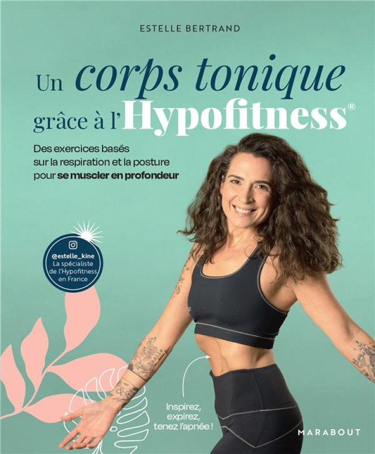 UN CORPS TONIQUE GRACE A L'HYPOFITNESS - DES EXERCICES BASES SUR LA RESPIRATION ET LA POSTURE POUR S - BERTRAND ESTELLE - MARABOUT