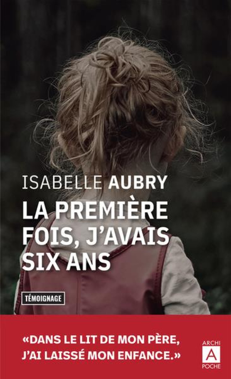 LA PREMIERE FOIS, J'AVAIS SIX ANS - AUBRY ISABELLE - ARCHIPOCHE