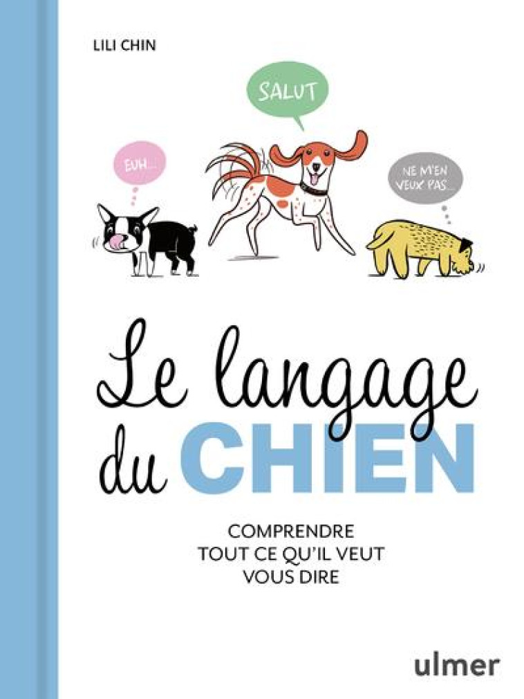 LE LANGAGE DU CHIEN - COMPRENDRE TOUT CE QU'IL VEUT VOUS DIRE - CHIN LILI - ULMER