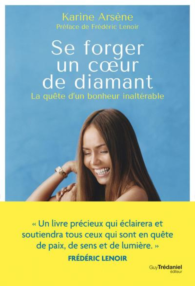 SE FORGER UN COEUR DE DIAMANT - LA QUETE D'UN BONHEUR INALTERABLE - ARSENE KARINE - TREDANIEL