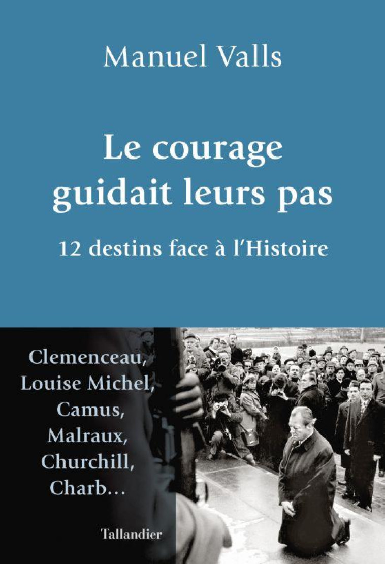 LE COURAGE GUIDAIT LEURS PAS - 12 DESTINS FACE A L'HISTOIRE - VALLS MANUEL - TALLANDIER