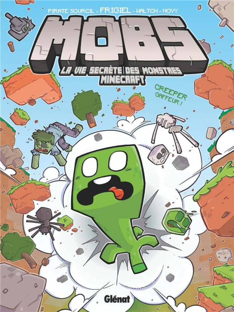 MOBS, LA VIE SECRETE DES MONSTRES MINECRAFT  - TOME 01 - CREEPER GAFFEUR ! - FRIGIEL/WALTCH/NOVY - GLENAT