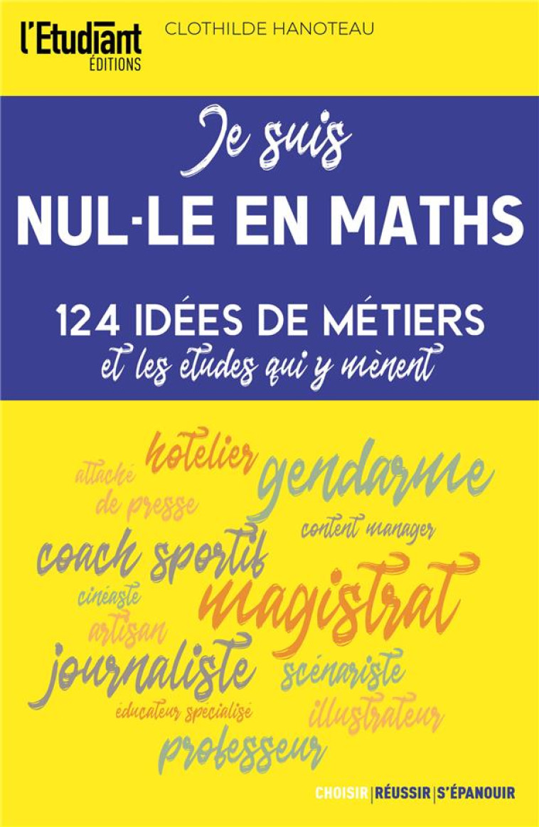 JE SUIS NUL-LE EN MATHS - 58 IDEES DE METIERS ET LES ETUDES QUI Y MENENT - WEYNANTS EMILIE - L ETUDIANT