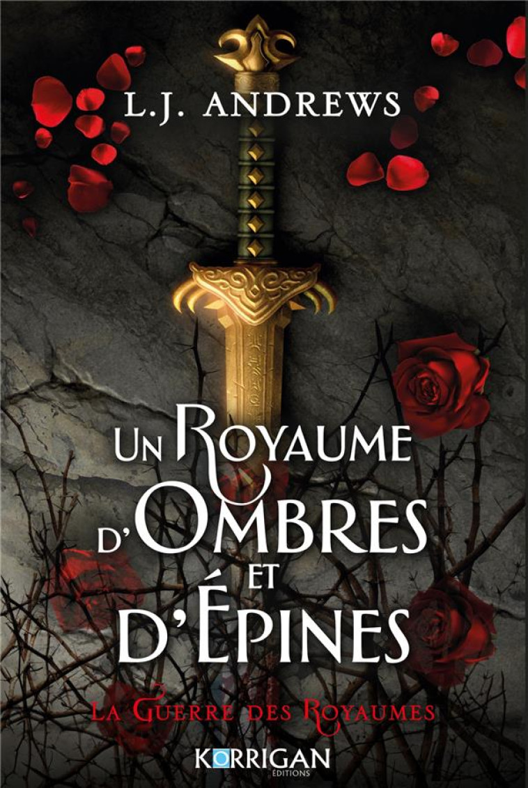 LA GUERRE DES ROYAUMES - UN ROYAUME D'OMBRES ET D'EPINES T1 - ANDREWS L.J. - KORRIGAN