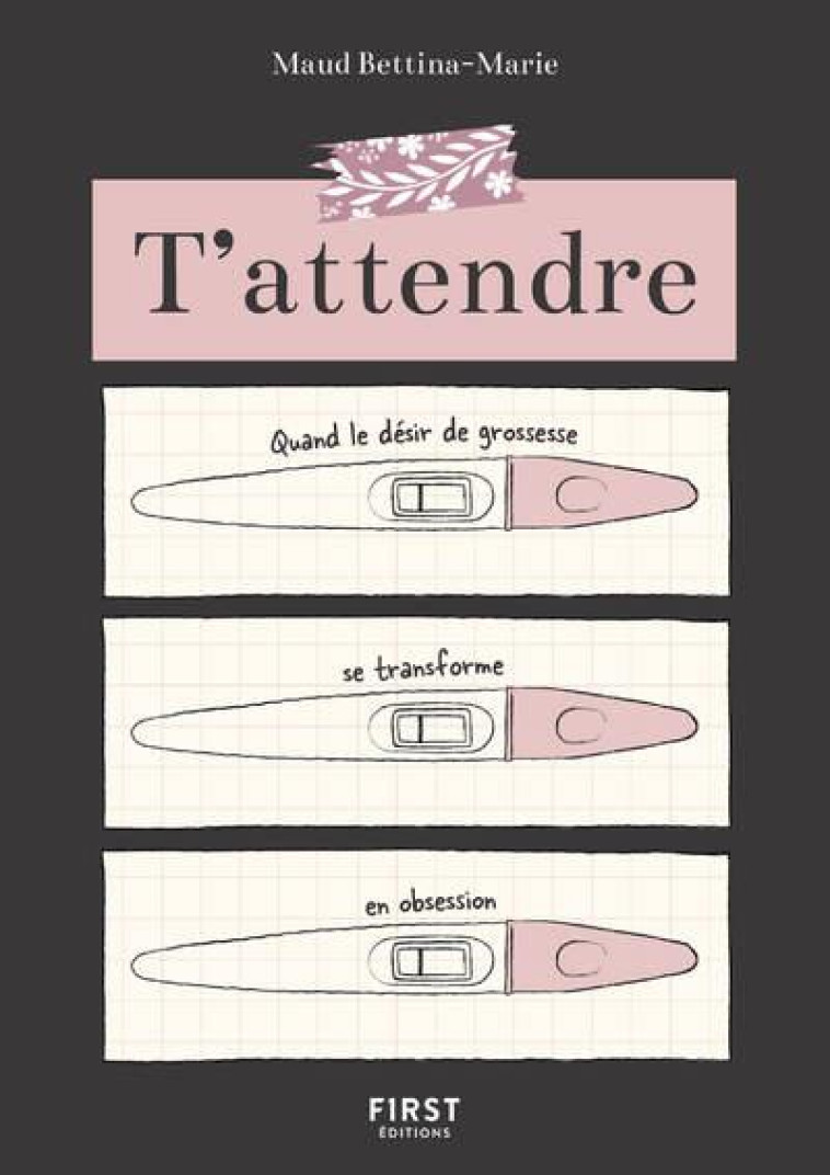 T ATTENDRE - QUAND LE DESIR DE GROSSESSE SE TRANSFORME EN OBSESSION - BETTINA-MARIE MAUD - FIRST