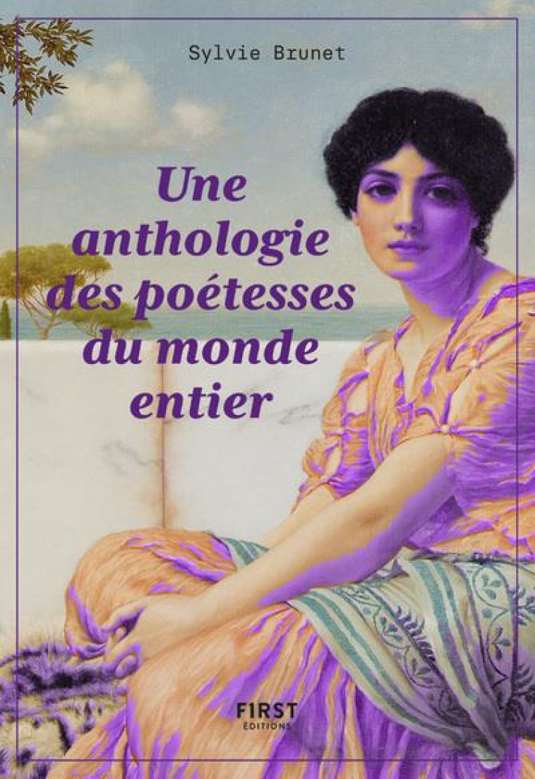 LA PETITE ANTHOLOGIE DES POETESSES DU MONDE ENTIER - BRUNET SYLVIE - FIRST