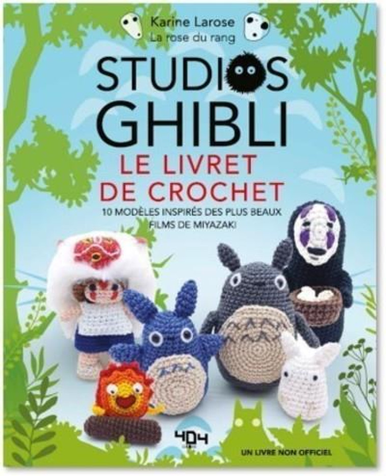 STUDIOS GHIBLI LE LIVRE DE CROCHET 10 MODELES A CREER INSPIRES DES PLUS BEAUX FILMS DE MIYAZ - LAROSE KARINE - 404