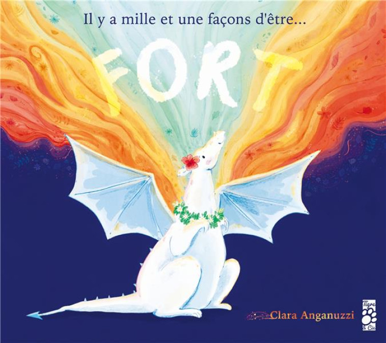 IL Y A MILLE ET UNE FACONS D'ETRE... FORT - ANGANUZZI CLARA - TIGRE ET CIE