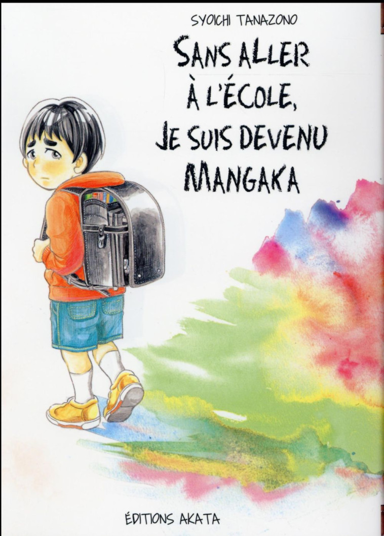 SANS ALLER A L'ECOLE, JE SUIS DEVENU MANGAKA - TANAZONO SYOICHI - Editions Akata