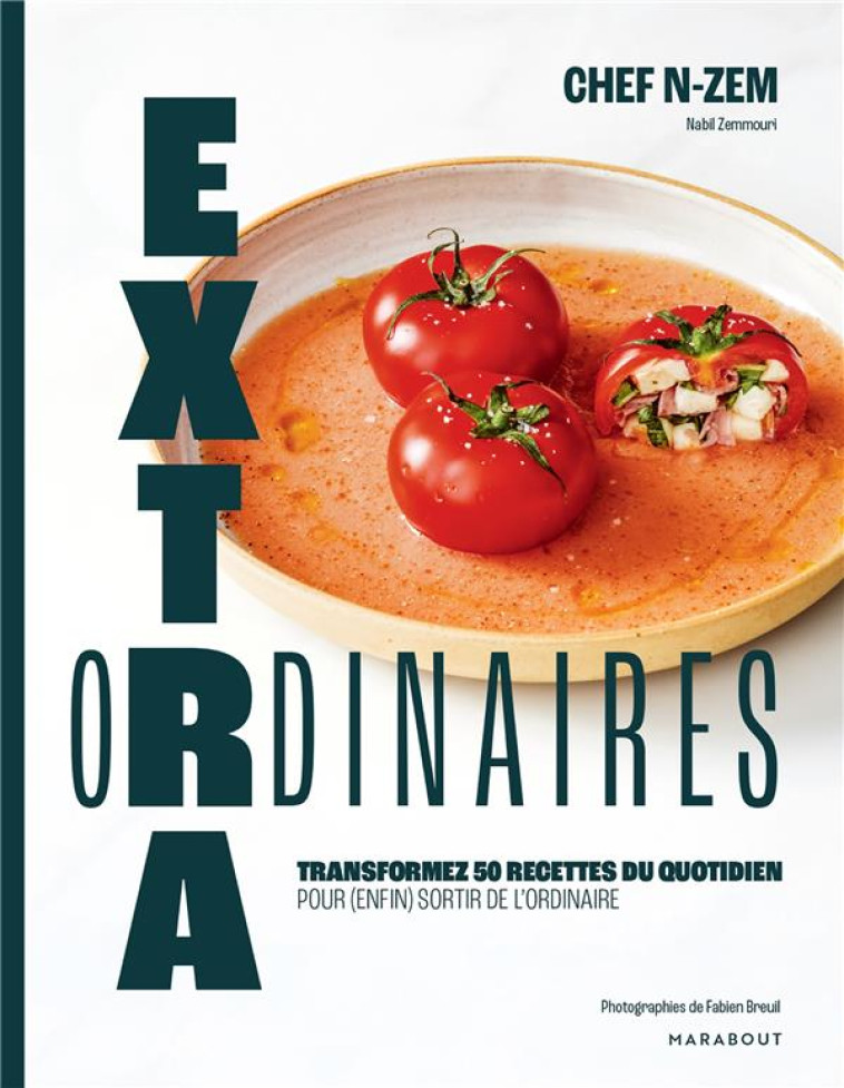 EXTRAORDINAIRES - TRANSFORMEZ 50 RECETTES DU QUOTIDIEN POUR ENFIN SORTIR DE L'ORDINAIRE - CHEF N-ZEM - MARABOUT